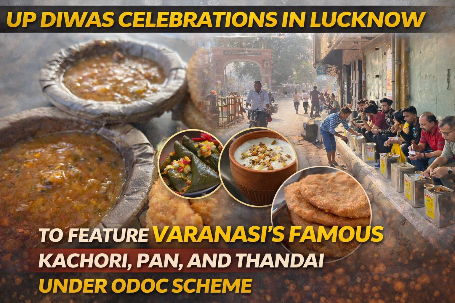  UP Diwas Celebrations In Lucknow To Feature Varanasi's Famous Kachori, Pan, And Thandai Under ODOC Scheme