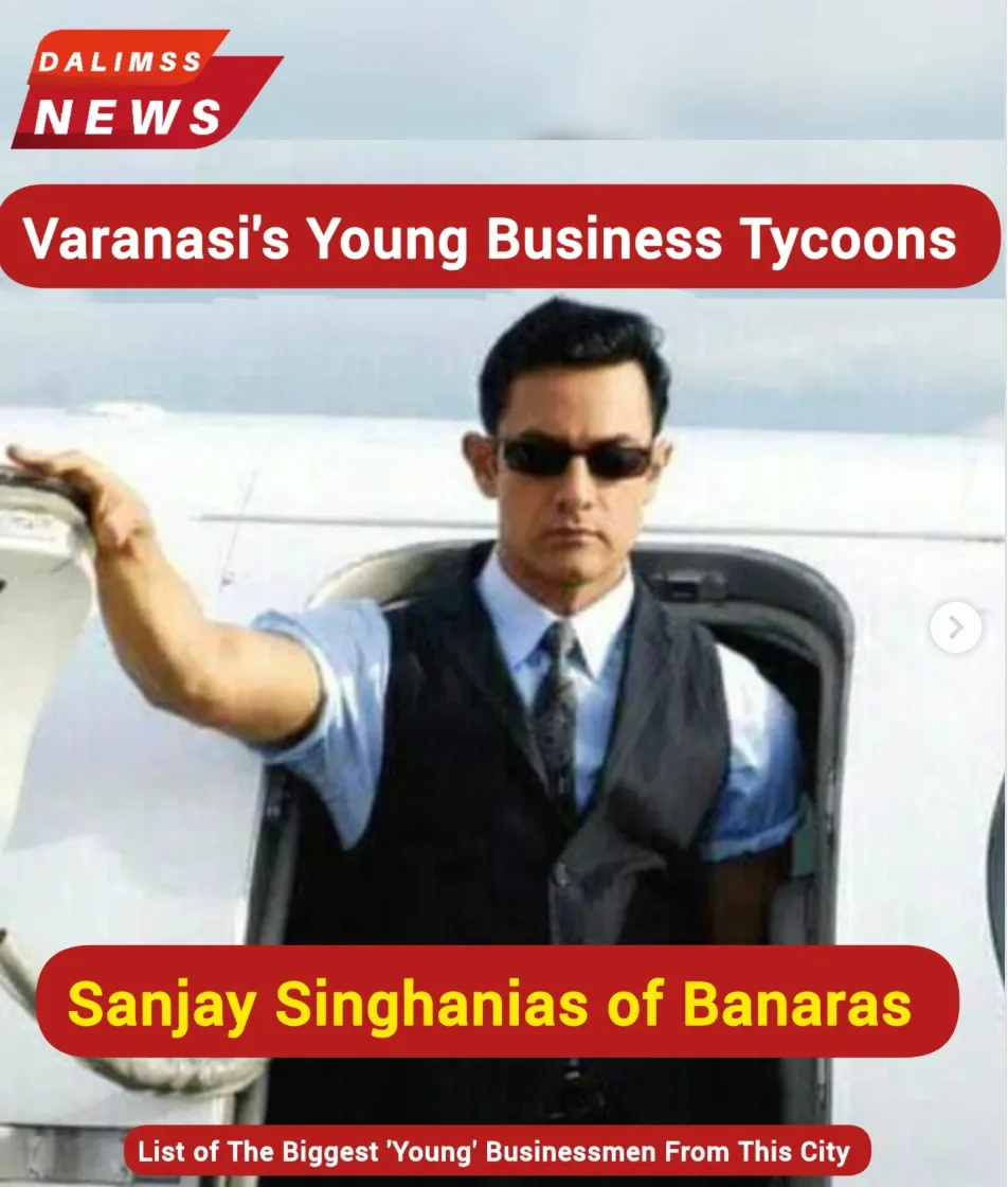 Varanasi’s Young Business Tycoons: The ‘Sanjay Singhanias’ of Banaras